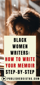 image of black woman writer with text box overlay reading black women writers how to write a memoir published sistas