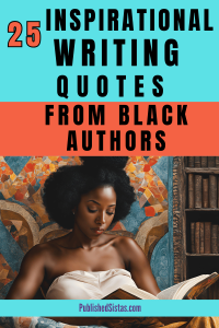 image of black woman reading a book with text box reading 25 inspirational writing quotes from black authors published sistas