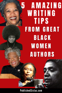 image of great black women writers toni morrison, angela davis, maya angelou, alice walker, audre lorde with text box reading 5 amazing writing tips from great black women writers published sistas