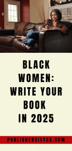 image of black woman writing in a book with text box overlay reading black women: write your book in 2025 published sistas 