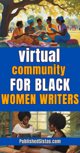 image of black people talking with text overlay box reading virtual community for black women writers published sistas